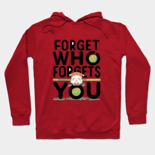 Forget Who Forgets You Hoodie